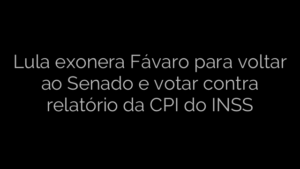 ​Lula exonera Fávaro para voltar ao Senado e votar contra relatório da CPI do INSS 